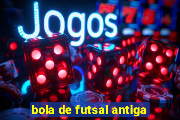 bola de futsal antiga